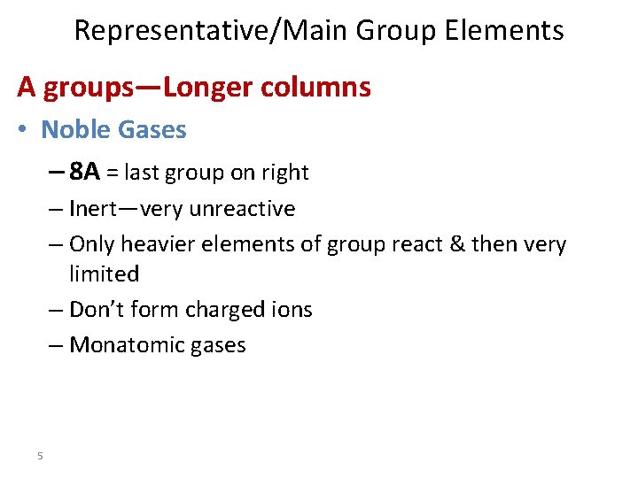 Representative/Main Group Elements A groups—Longer columns • Noble Gases – 8 A = last