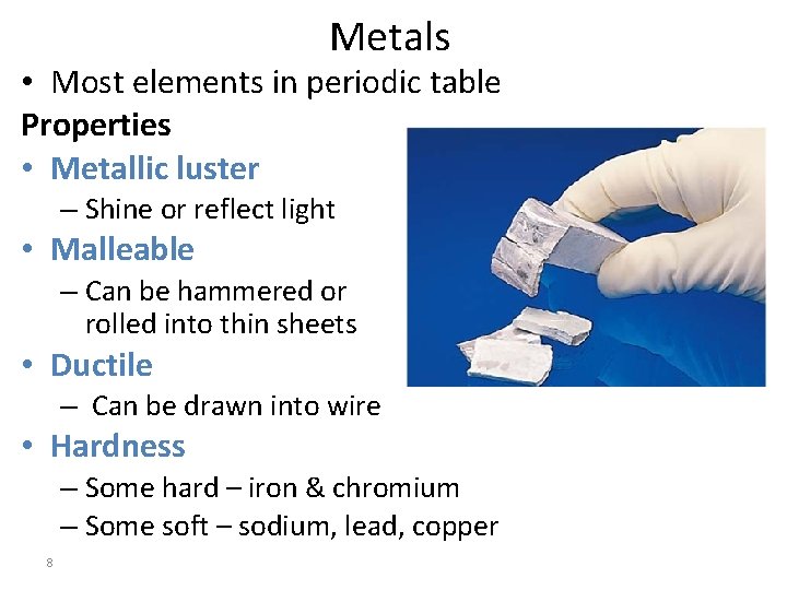 Metals • Most elements in periodic table Properties • Metallic luster – Shine or