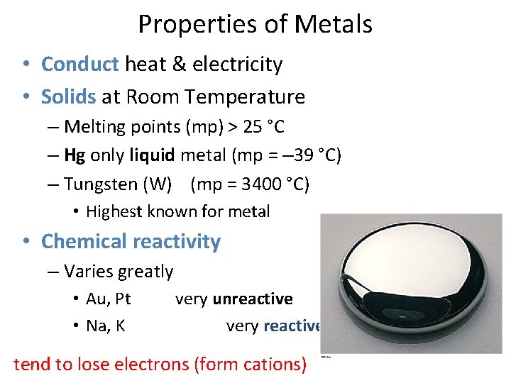 Properties of Metals • Conduct heat & electricity • Solids at Room Temperature –