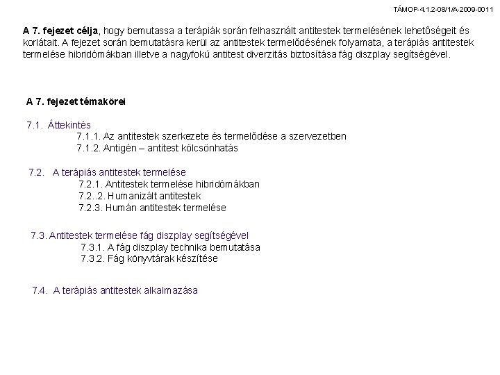 TÁMOP-4. 1. 2 -08/1/A-2009 -0011 A 7. fejezet célja, hogy bemutassa a terápiák során