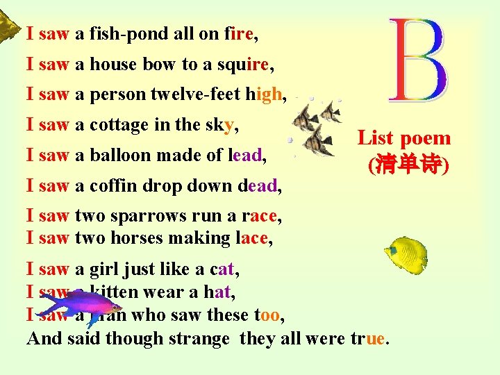 I saw a fish-pond all on fire, I saw a house bow to a