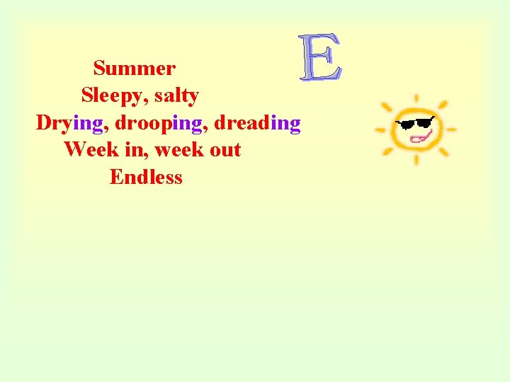 Summer Sleepy, salty Drying, drooping, dreading Week in, week out Endless 