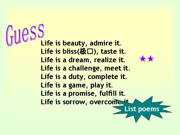 Life Life is is beauty, admire it. bliss(极�), taste it. ★★ a dream, realize