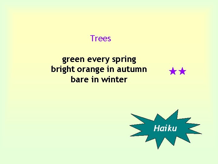 Trees green every spring bright orange in autumn bare in winter ★★ Haiku 