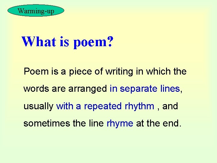Warming-up What is poem? Poem is a piece of writing in which the words