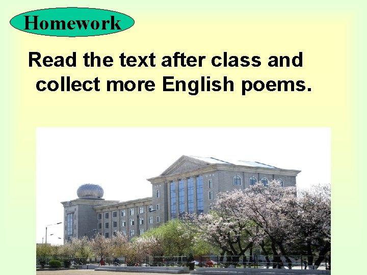 Homework Read the text after class and collect more English poems. 