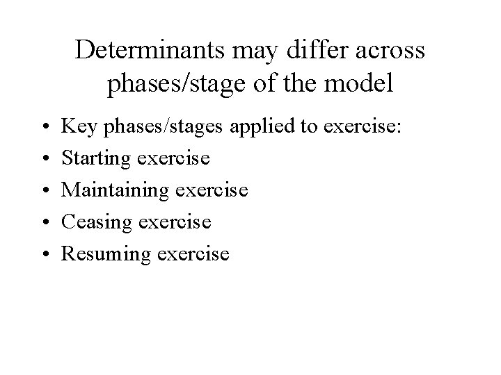 Determinants may differ across phases/stage of the model • • • Key phases/stages applied