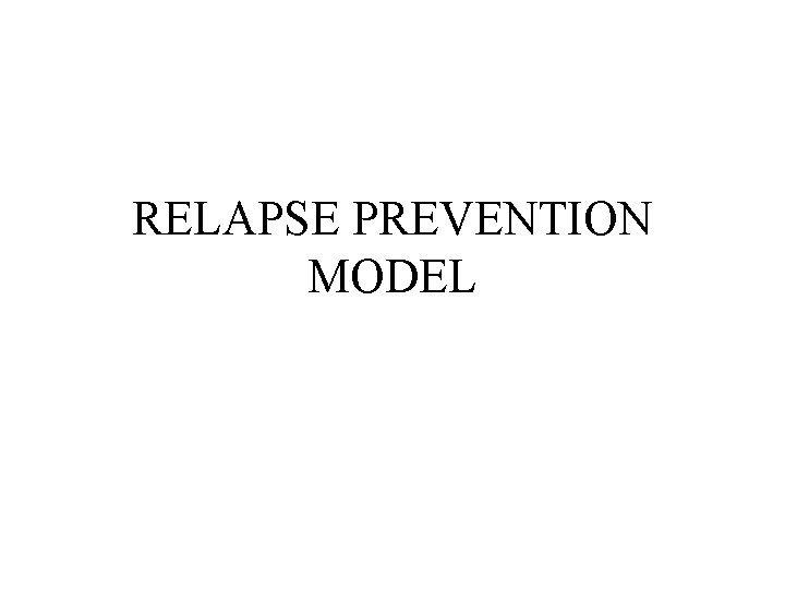 RELAPSE PREVENTION MODEL 