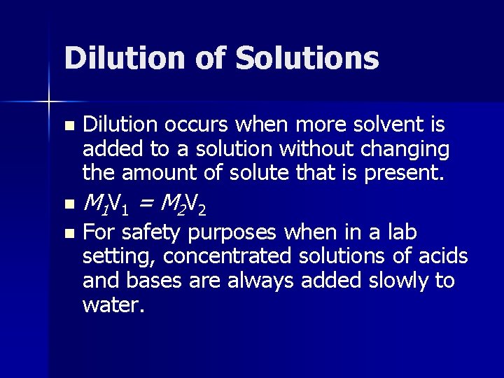 Dilution of Solutions Dilution occurs when more solvent is added to a solution without