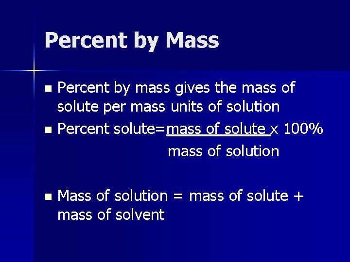 Percent by Mass Percent by mass gives the mass of solute per mass units