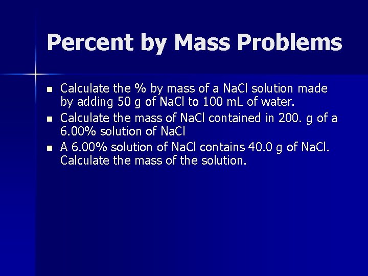 Percent by Mass Problems n n n Calculate the % by mass of a
