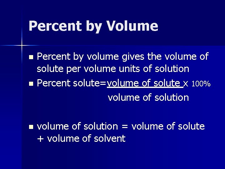Percent by Volume Percent by volume gives the volume of solute per volume units