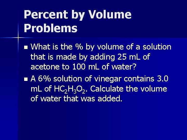 Percent by Volume Problems What is the % by volume of a solution that
