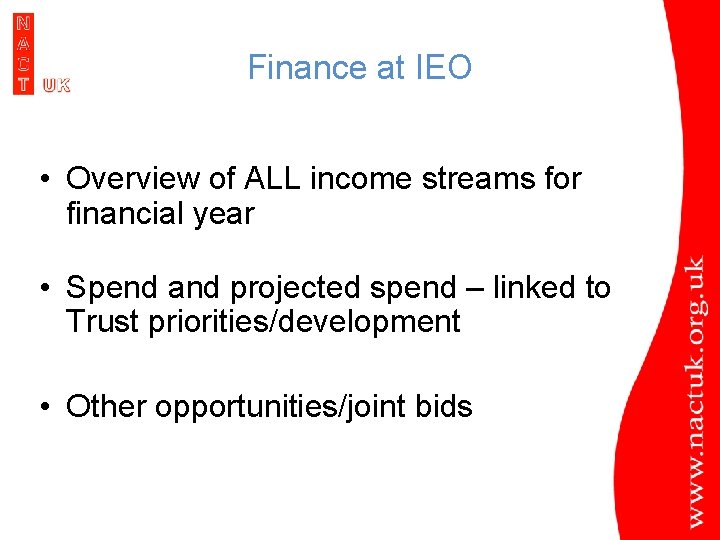 Finance at IEO • Overview of ALL income streams for financial year • Spend