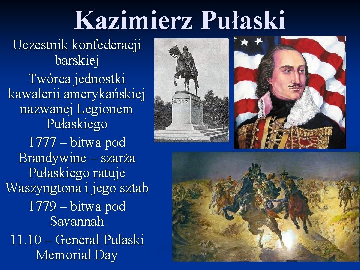 Kazimierz Pułaski Uczestnik konfederacji barskiej Twórca jednostki kawalerii amerykańskiej nazwanej Legionem Pułaskiego 1777 –