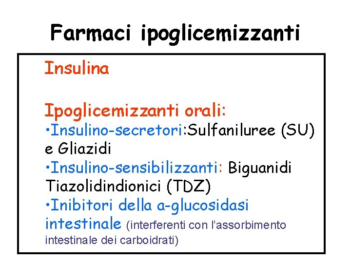 Farmaci ipoglicemizzanti Insulina Ipoglicemizzanti orali: • Insulino-secretori: Sulfaniluree (SU) e Gliazidi • Insulino-sensibilizzanti: Biguanidi