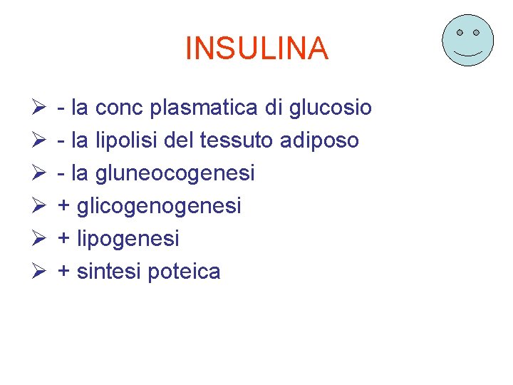 INSULINA Ø Ø Ø - la conc plasmatica di glucosio - la lipolisi del