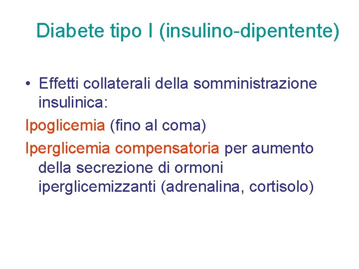 Diabete tipo I (insulino-dipentente) • Effetti collaterali della somministrazione insulinica: Ipoglicemia (fino al coma)