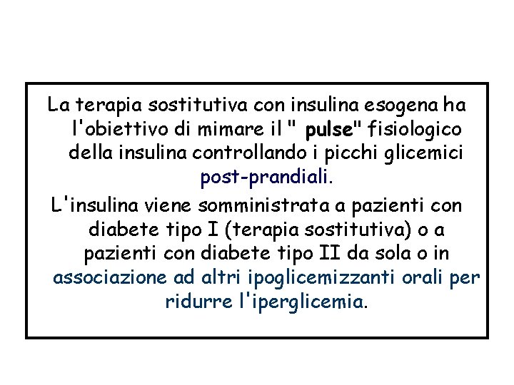 La terapia sostitutiva con insulina esogena ha l'obiettivo di mimare il " pulse" fisiologico