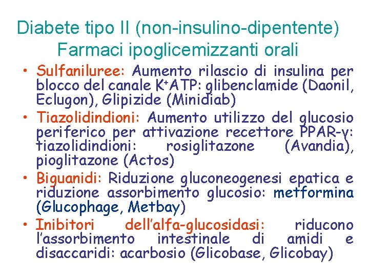 Diabete tipo II (non-insulino-dipentente) Farmaci ipoglicemizzanti orali • Sulfaniluree: Aumento rilascio di insulina per