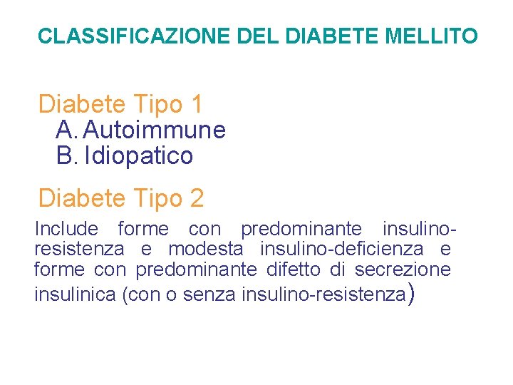CLASSIFICAZIONE DEL DIABETE MELLITO Diabete Tipo 1 A. Autoimmune B. Idiopatico Diabete Tipo 2