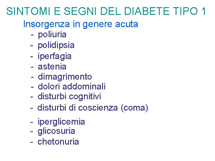 SINTOMI E SEGNI DEL DIABETE TIPO 1 Insorgenza in genere acuta - poliuria polidipsia