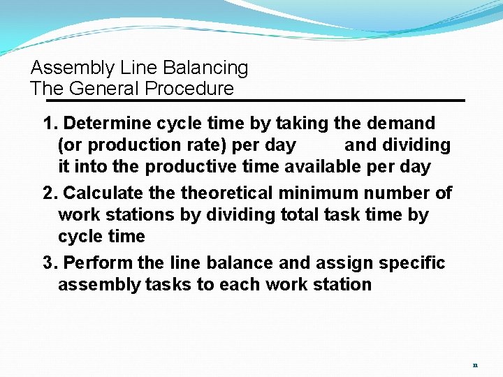 Assembly Line Balancing The General Procedure 1. Determine cycle time by taking the demand