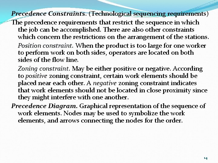 Precedence Constraints. (Technological sequencing requirements) The precedence requirements that restrict the sequence in which