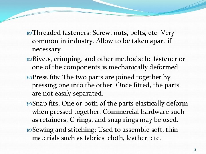  Threaded fasteners: Screw, nuts, bolts, etc. Very common in industry. Allow to be