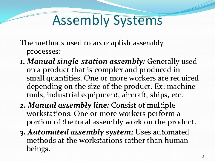 Assembly Systems The methods used to accomplish assembly processes: 1. Manual single-station assembly: Generally