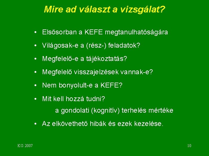 Mire ad választ a vizsgálat? • Elsősorban a KEFE megtanulhatóságára • Világosak-e a (rész-)