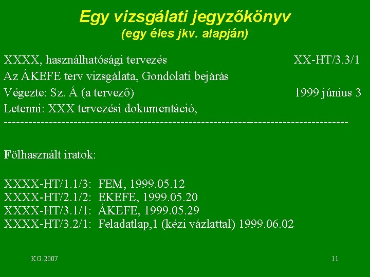 Egy vizsgálati jegyzőkönyv (egy éles jkv. alapján) XXXX, használhatósági tervezés XX-HT/3. 3/1 Az ÁKEFE