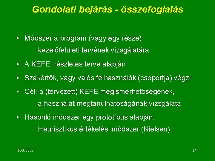 Gondolati bejárás - összefoglalás • Módszer a program (vagy egy része) kezelőfelületi tervének vizsgálatára