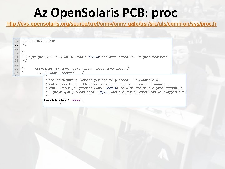 Az Open. Solaris PCB: proc http: //cvs. opensolaris. org/source/xref/onnv-gate/usr/src/uts/common/sys/proc. h 