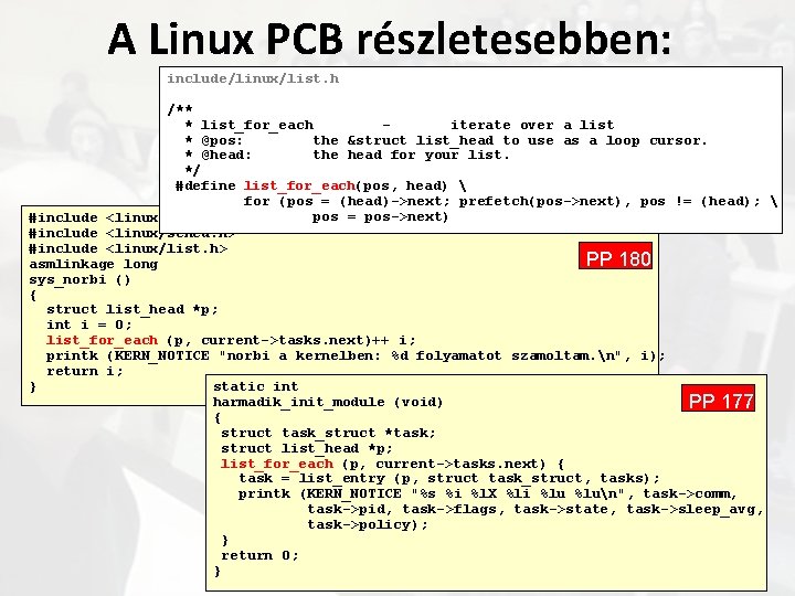 A Linux PCB részletesebben: találkoztunk már? include/linux/list. h /** * list_for_each iterate over a