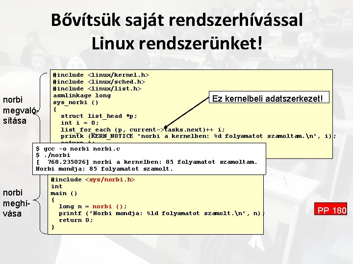 Bővítsük saját rendszerhívással Linux rendszerünket! #include <linux/kernel. h> #include <linux/sched. h> #include <linux/list. h>