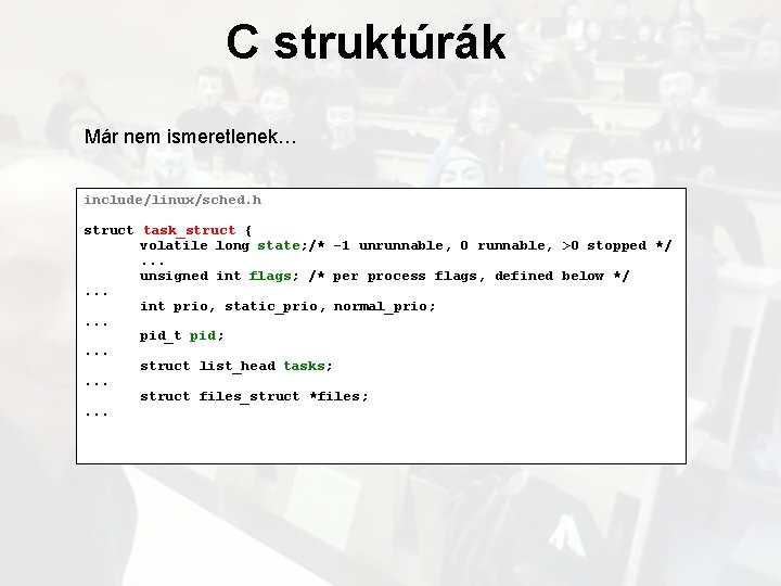 C struktúrák Már nem ismeretlenek… include/linux/sched. h struct task_struct { volatile long state; /*