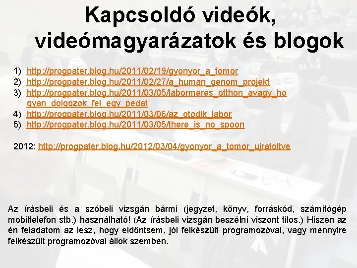 Kapcsoldó videók, videómagyarázatok és blogok 1) http: //progpater. blog. hu/2011/02/19/gyonyor_a_tomor 2) http: //progpater. blog.