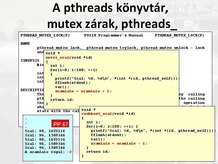 A pthreads könyvtár, mutex zárak, pthreads_ PTHREAD_MUTEX_LOCK(P) NAME POSIX Programmer's Manual PTHREAD_MUTEX_LOCK(P) pthread_mutex_lock, pthread_mutex_trylock,
