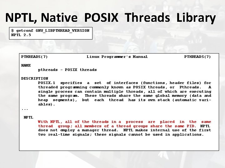 NPTL, Native POSIX Threads Library $ getconf GNU_LIBPTHREAD_VERSION NPTL 2. 5 PTHREADS(7) NAME Linux