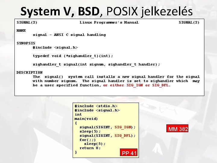 System V, BSD, POSIX jelkezelés SIGNAL(2) NAME Linux Programmer's Manual SIGNAL(2) signal - ANSI