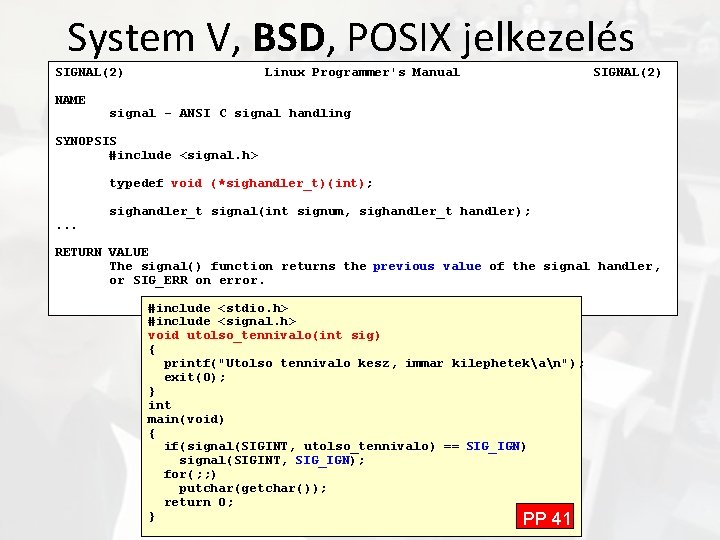 System V, BSD, POSIX jelkezelés SIGNAL(2) NAME Linux Programmer's Manual SIGNAL(2) signal - ANSI