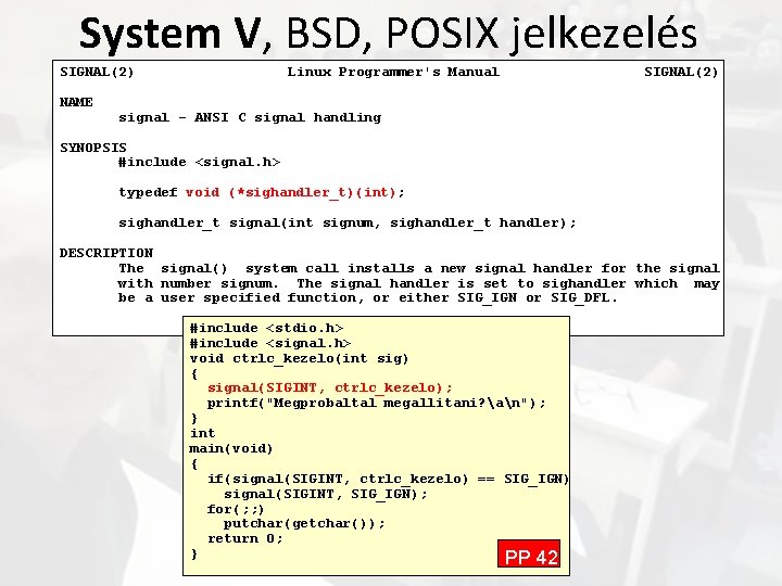 System V, BSD, POSIX jelkezelés SIGNAL(2) NAME Linux Programmer's Manual SIGNAL(2) signal - ANSI