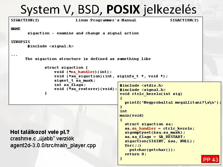 System V, BSD, POSIX jelkezelés SIGACTION(2) NAME Linux Programmer's Manual SIGACTION(2) sigaction - examine