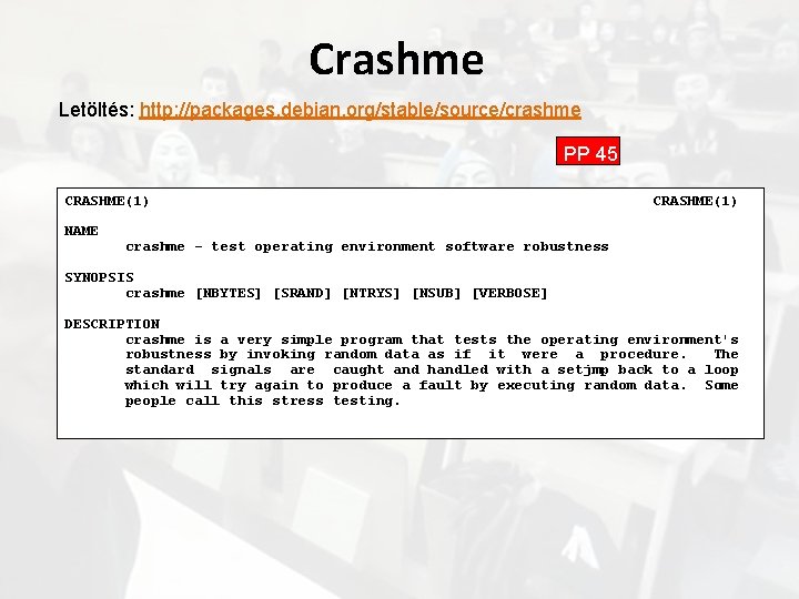 Crashme Letöltés: http: //packages. debian. org/stable/source/crashme PP 45 CRASHME(1) NAME CRASHME(1) crashme - test