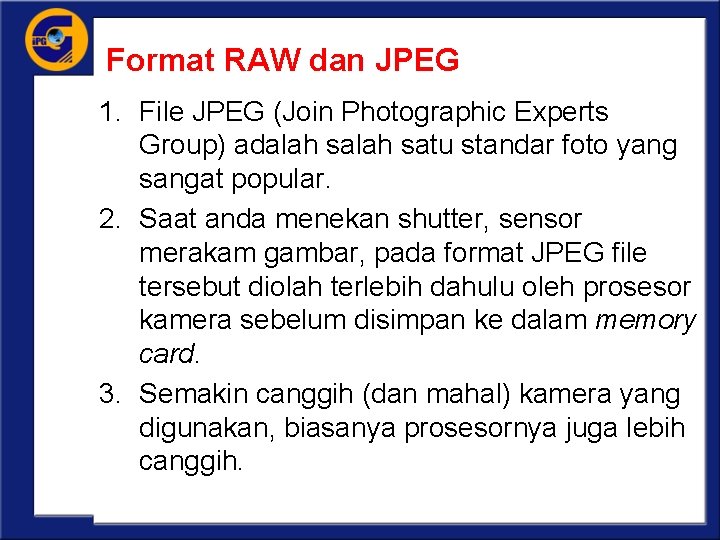 Format RAW dan JPEG 1. File JPEG (Join Photographic Experts Group) adalah satu standar