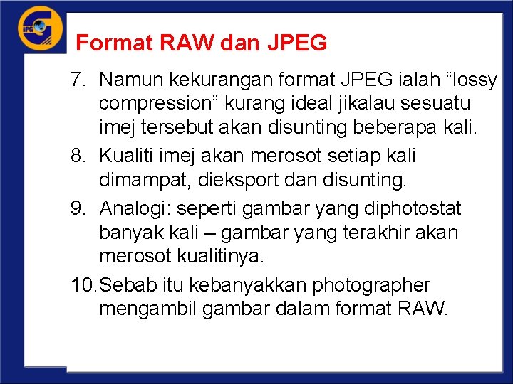 Format RAW dan JPEG 7. Namun kekurangan format JPEG ialah “lossy compression” kurang ideal