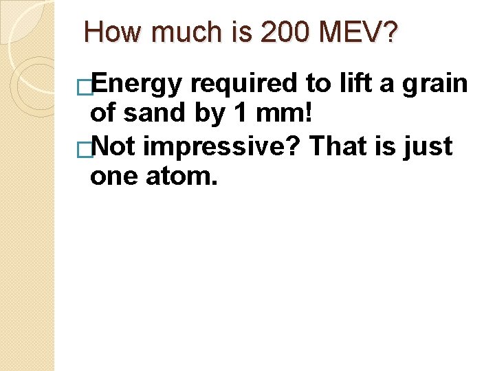 How much is 200 MEV? �Energy required to lift a grain of sand by