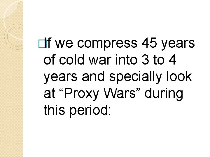 �If we compress 45 years of cold war into 3 to 4 years and