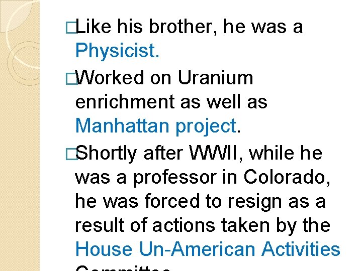 �Like his brother, he was a Physicist. �Worked on Uranium enrichment as well as